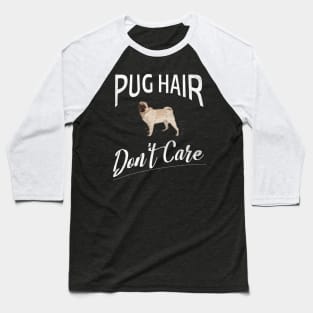 Pug Hair Don't Care Design for Pug Moms and Dads Baseball T-Shirt